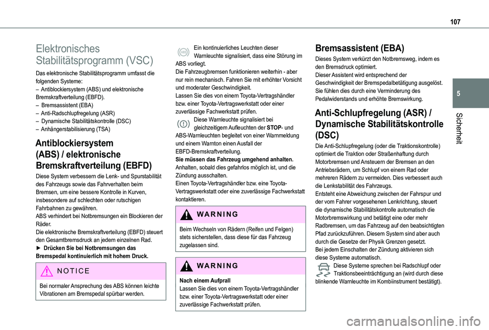 TOYOTA PROACE CITY VERSO EV 2021 Betriebsanleitungen (in German) 107
Sicherheit
5
Elektronisches
Stabilitätsprogramm (VSC)
Das elektronische Stabilitätsprogramm umfasst die folgenden Systeme:– Antiblockiersystem (ABS) und elektronische Bremskraftverteilung (EB TOYOTA PROACE CITY VERSO EV 2021 Betriebsanleitungen (in German) 107
Sicherheit
5
Elektronisches
Stabilitätsprogramm (VSC)
Das elektronische Stabilitätsprogramm umfasst die folgenden Systeme:– Antiblockiersystem (ABS) und elektronische Bremskraftverteilung (EB