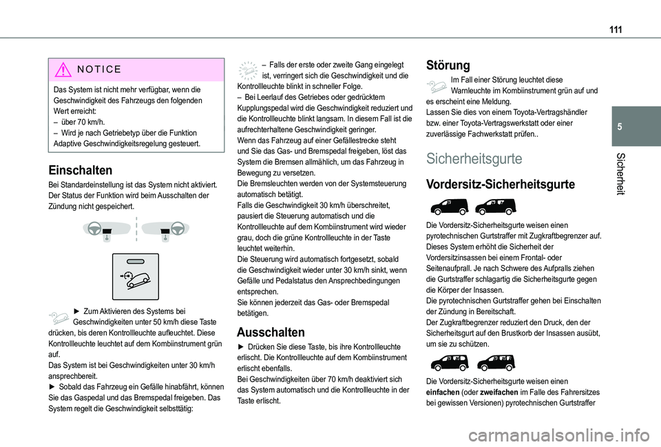 TOYOTA PROACE CITY VERSO EV 2021 Betriebsanleitungen (in German) 111
Sicherheit
5
NOTIC E
Das System ist nicht mehr verfügbar, wenn die Geschwindigkeit des Fahrzeugs den folgenden Wert erreicht:– über 70 km/h.– Wird je nach Getriebetyp über die Funktion Adap TOYOTA PROACE CITY VERSO EV 2021 Betriebsanleitungen (in German) 111
Sicherheit
5
NOTIC E
Das System ist nicht mehr verfügbar, wenn die Geschwindigkeit des Fahrzeugs den folgenden Wert erreicht:– über 70 km/h.– Wird je nach Getriebetyp über die Funktion Adap