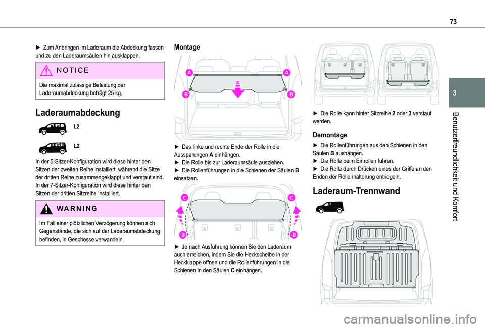 TOYOTA PROACE CITY VERSO EV 2021 Betriebsanleitungen (in German) 73
Benutzerfreundlichkeit und Komfort
3
► Zum Anbringen im Laderaum die Abdeckung fassen und zu den Laderaumsäulen hin ausklappen.
NOTIC E
Die maximal zulässige Belastung der Laderaumabdeckung bet TOYOTA PROACE CITY VERSO EV 2021 Betriebsanleitungen (in German) 73
Benutzerfreundlichkeit und Komfort
3
► Zum Anbringen im Laderaum die Abdeckung fassen und zu den Laderaumsäulen hin ausklappen.
NOTIC E
Die maximal zulässige Belastung der Laderaumabdeckung bet