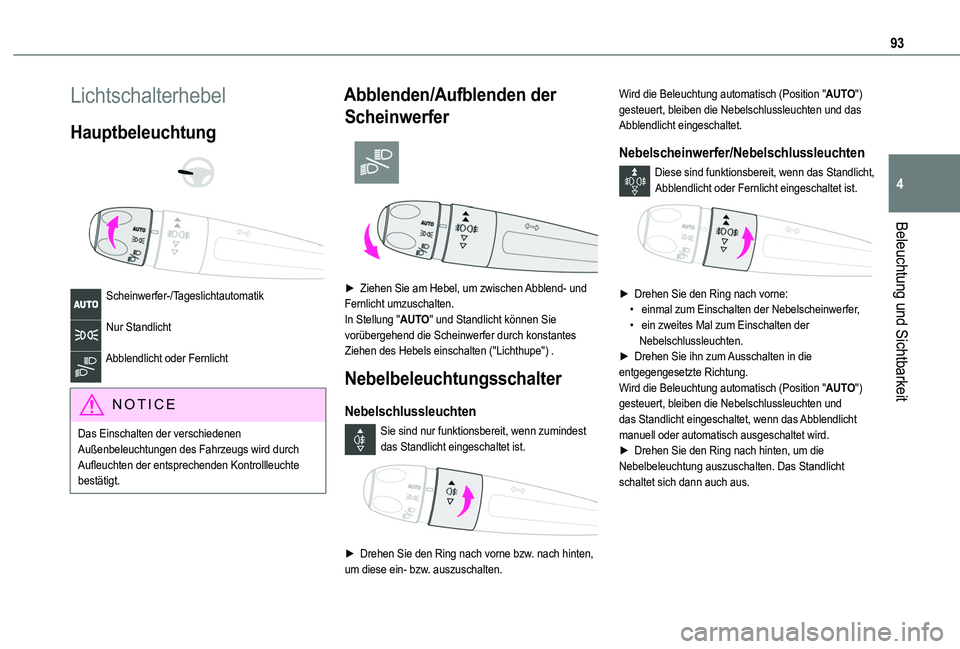TOYOTA PROACE CITY VERSO EV 2021 Betriebsanleitungen (in German) 93
Beleuchtung und Sichtbarkeit
4
Lichtschalterhebel
Hauptbeleuchtung
Scheinwerfer-/Tageslichtautomatik
Nur Standlicht
Abblendlicht oder Fernlicht
NOTIC E
Das Einschalten der verschiedenen Au TOYOTA PROACE CITY VERSO EV 2021 Betriebsanleitungen (in German) 93
Beleuchtung und Sichtbarkeit
4
Lichtschalterhebel
Hauptbeleuchtung
Scheinwerfer-/Tageslichtautomatik
Nur Standlicht
Abblendlicht oder Fernlicht
NOTIC E
Das Einschalten der verschiedenen Au