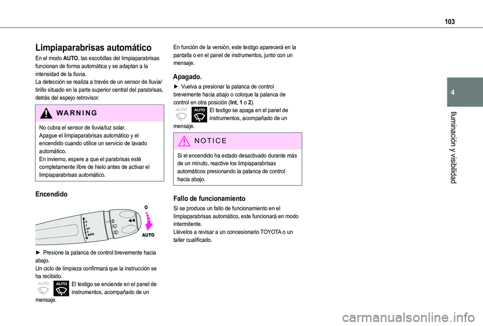 TOYOTA PROACE CITY VERSO EV 2021  Manuale de Empleo (in Spanish) 103
Iluminación y visibilidad
4
Limpiaparabrisas automático
En el modo AUTO, las escobillas del limpiaparabrisas funcionan de forma automática y se adaptan a la intensidad de la lluvia.La detecció