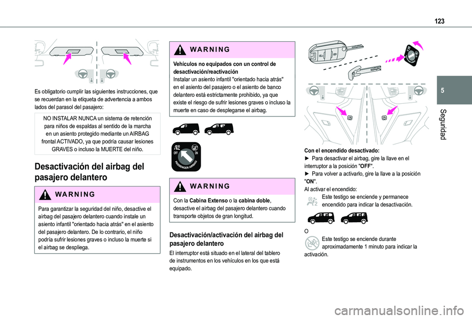 TOYOTA PROACE CITY VERSO EV 2021  Manuale de Empleo (in Spanish) 123
Seguridad
5 
Es obligatorio cumplir las siguientes instrucciones, que se recuerdan en la etiqueta de advertencia a ambos lados del parasol del pasajero:
NO INSTALAR NUNCA un sistema de retención 
