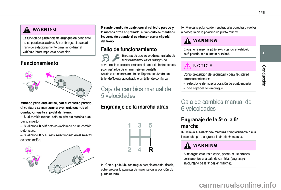 TOYOTA PROACE CITY VERSO EV 2021 Manuale de Empleo (in Spanish) 145
Conducción
6
WARNI NG
La función de asistencia de arranque en pendiente no se puede desactivar. Sin embargo, el uso del freno de estacionamiento para inmovilizar el vehÃculo interrumpe esta ope TOYOTA PROACE CITY VERSO EV 2021 Manuale de Empleo (in Spanish) 145
Conducción
6
WARNI NG
La función de asistencia de arranque en pendiente no se puede desactivar. Sin embargo, el uso del freno de estacionamiento para inmovilizar el vehÃculo interrumpe esta ope