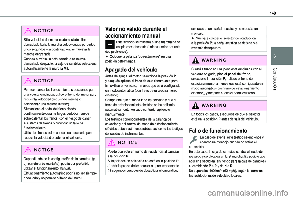 TOYOTA PROACE CITY VERSO EV 2021 Manuale de Empleo (in Spanish) 149
Conducción
6
NOTIC E
Si la velocidad del motor es demasiado alta o demasiado baja, la marcha seleccionada parpadea unos segundos y, a continuación, se muestra la marcha engranada.Cuando el vehà TOYOTA PROACE CITY VERSO EV 2021 Manuale de Empleo (in Spanish) 149
Conducción
6
NOTIC E
Si la velocidad del motor es demasiado alta o demasiado baja, la marcha seleccionada parpadea unos segundos y, a continuación, se muestra la marcha engranada.Cuando el vehÃ