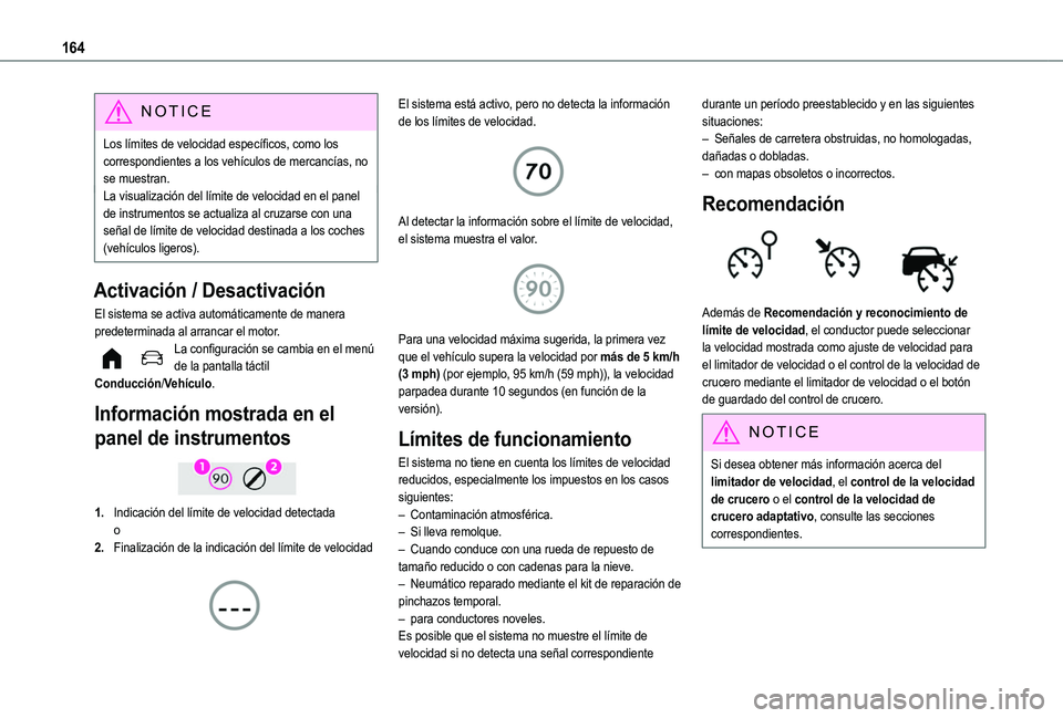 TOYOTA PROACE CITY VERSO EV 2021  Manuale de Empleo (in Spanish) 164
NOTIC E
Los límites de velocidad específicos, como los correspondientes a los vehículos de mercancías, no se muestran.La visualización del límite de velocidad en el panel de instrumentos se 