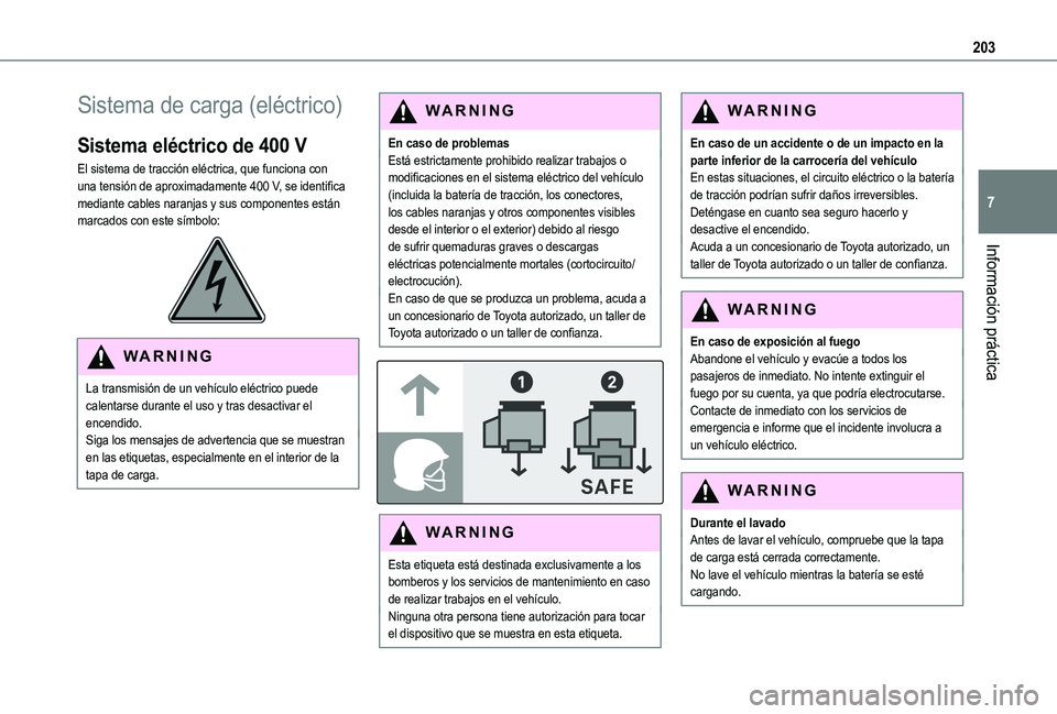TOYOTA PROACE CITY VERSO EV 2021  Manuale de Empleo (in Spanish) 203
Información práctica
7
Sistema de carga (eléctrico)
Sistema eléctrico de 400 V
El sistema de tracción eléctrica, que funciona con una tensión de aproximadamente 400 V, se identifica mediant