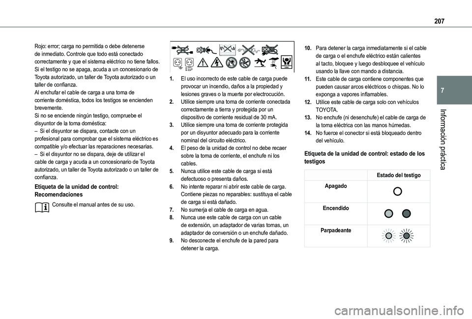 TOYOTA PROACE CITY VERSO EV 2021  Manuale de Empleo (in Spanish) 207
Información práctica
7
Rojo: error; carga no permitida o debe detenerse de inmediato. Controle que todo está conectado correctamente y que el sistema eléctrico no tiene fallos.Si el testigo no