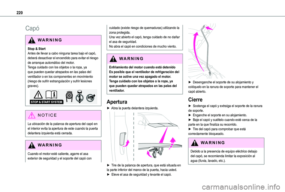 TOYOTA PROACE CITY VERSO EV 2021  Manuale de Empleo (in Spanish) 220
Capó
WARNI NG
Stop & StartAntes de llevar a cabo ninguna tarea bajo el capó, deberá desactivar el encendido para evitar el riesgo de arranque automático del motor.Tenga cuidado con los objetos