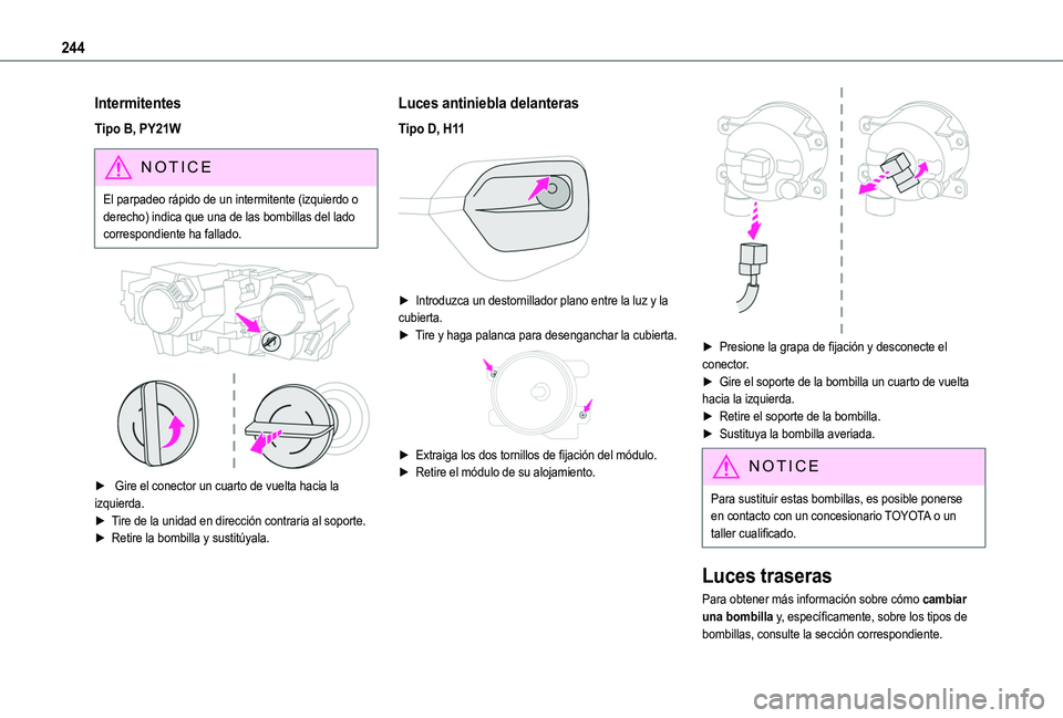 TOYOTA PROACE CITY VERSO EV 2021  Manuale de Empleo (in Spanish) 244
Intermitentes
Tipo B, PY21W
NOTIC E
El parpadeo rápido de un intermitente (izquierdo o derecho) indica que una de las bombillas del lado correspondiente ha fallado.
 
 
►  Gire el conector un c