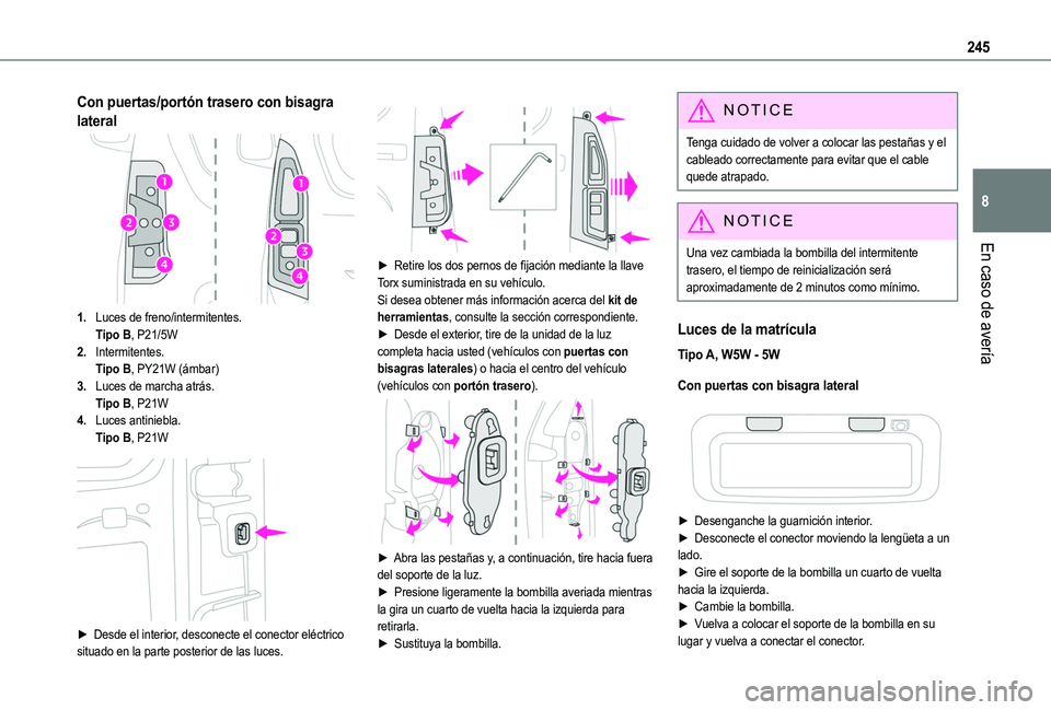 TOYOTA PROACE CITY VERSO EV 2021  Manuale de Empleo (in Spanish) 245
En caso de avería
8
Con puertas/portón trasero con bisagra 
lateral
1.Luces de freno/intermitentes.Tipo B, P21/5W
2.Intermitentes.Tipo B, PY21W (ámbar)
3.Luces de marcha atrás.Tipo B, P21W
4.L