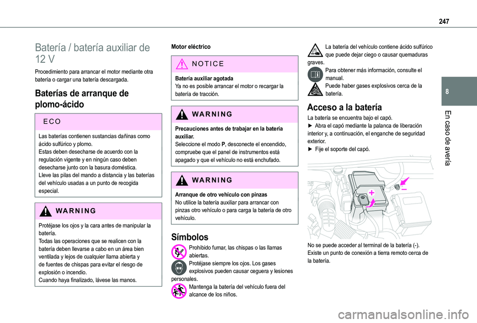 TOYOTA PROACE CITY VERSO EV 2021  Manuale de Empleo (in Spanish) 247
En caso de avería
8
Batería / batería auxiliar de 
12 V
Procedimiento para arrancar el motor mediante otra batería o cargar una batería descargada.
Baterías de arranque de 
plomo-ácido
ECO
