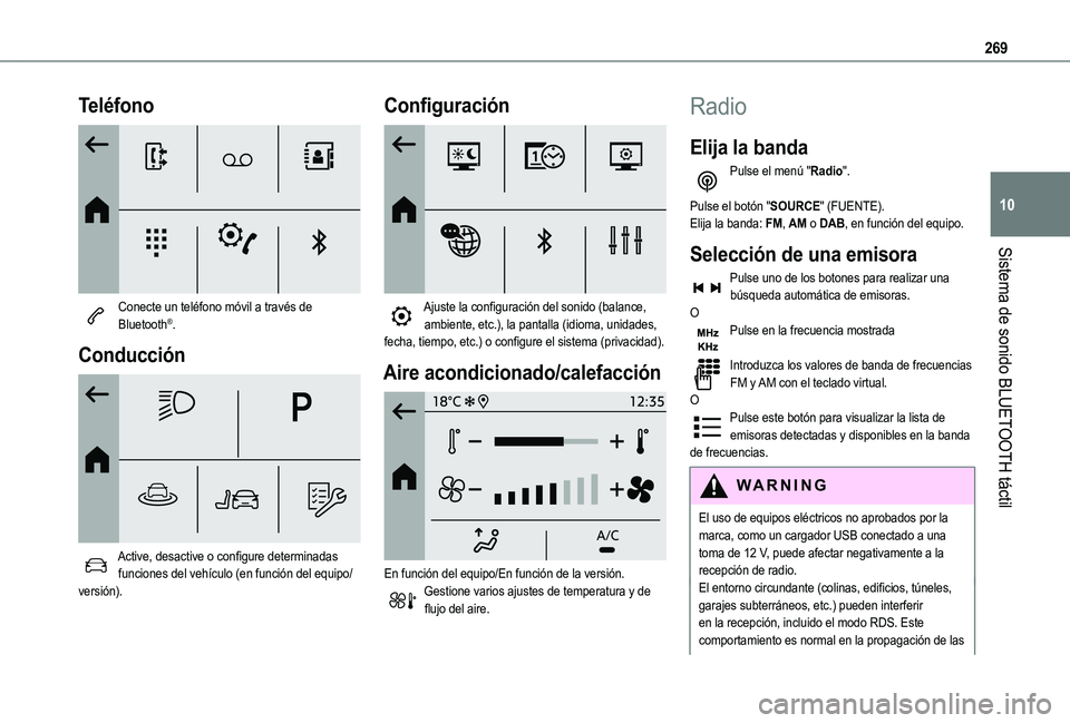 TOYOTA PROACE CITY VERSO EV 2021  Manuale de Empleo (in Spanish) 269
Sistema de sonido BLUETOOTH táctil
10
Teléfono 
 
Conecte un teléfono móvil a través de Bluetooth®.
Conducción 
 
Active, desactive o configure determinadas funciones del vehículo (en func