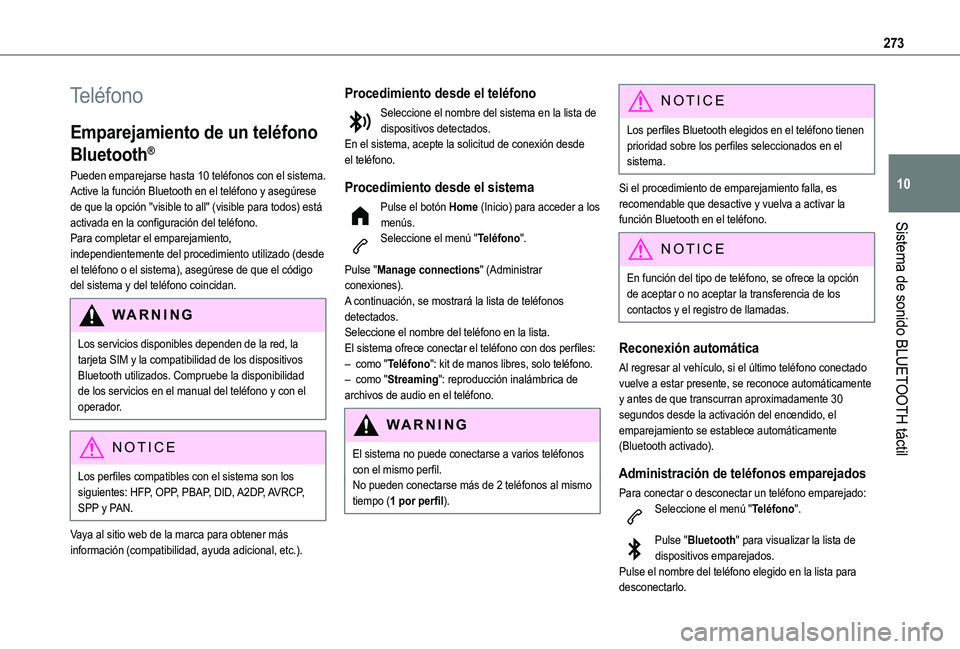 TOYOTA PROACE CITY VERSO EV 2021 Manuale de Empleo (in Spanish) 273
Sistema de sonido BLUETOOTH táctil
10
Teléfono
Emparejamiento de un teléfono
Bluetooth®
Pueden emparejarse hasta 10 teléfonos con el sistema.Active la función Bluetooth en el teléfono y as TOYOTA PROACE CITY VERSO EV 2021 Manuale de Empleo (in Spanish) 273
Sistema de sonido BLUETOOTH táctil
10
Teléfono
Emparejamiento de un teléfono
Bluetooth®
Pueden emparejarse hasta 10 teléfonos con el sistema.Active la función Bluetooth en el teléfono y as