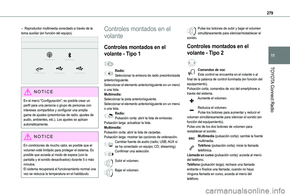 TOYOTA PROACE CITY VERSO EV 2021  Manuale de Empleo (in Spanish) 279
TOYOTA Connect Radio
11
– Reproductor multimedia conectado a través de la toma auxiliar (en función del equipo). 
 
NOTIC E
En el menú "Configuración", es posible crear un perfil par
