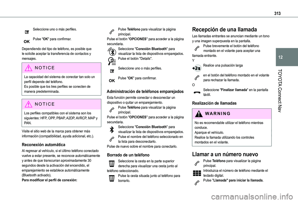 TOYOTA PROACE CITY VERSO EV 2021 Manuale de Empleo (in Spanish) 313
TOYOTA Connect Nav
12
Seleccione uno o más perfiles.
Pulse "OK" para confirmar.
Dependiendo del tipo de teléfono, es posible que le solicite aceptar la transferencia de contactos y men TOYOTA PROACE CITY VERSO EV 2021 Manuale de Empleo (in Spanish) 313
TOYOTA Connect Nav
12
Seleccione uno o más perfiles.
Pulse "OK" para confirmar.
Dependiendo del tipo de teléfono, es posible que le solicite aceptar la transferencia de contactos y men