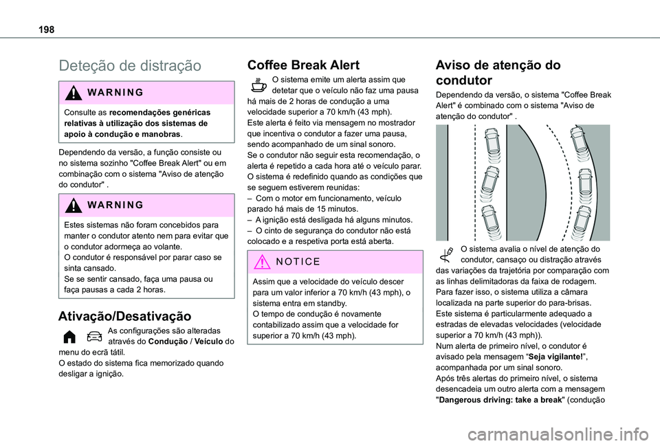 TOYOTA PROACE CITY VERSO EV 2021  Manual de utilização (in Portuguese) 198
Deteção de distração
WARNI NG
Consulte as recomendações genéricas relativas à utilização dos sistemas de apoio à condução e manobras.
Dependendo da versão, a função consiste ou no 