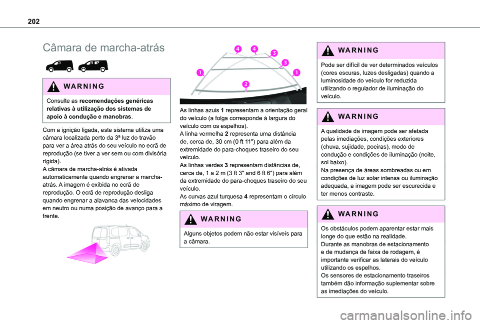 TOYOTA PROACE CITY VERSO EV 2021  Manual de utilização (in Portuguese) 202
Câmara de marcha-atrás 
 
WARNI NG
Consulte as recomendações genéricas relativas à utilização dos sistemas de apoio à condução e manobras.
Com a ignição ligada, este sistema utiliza u