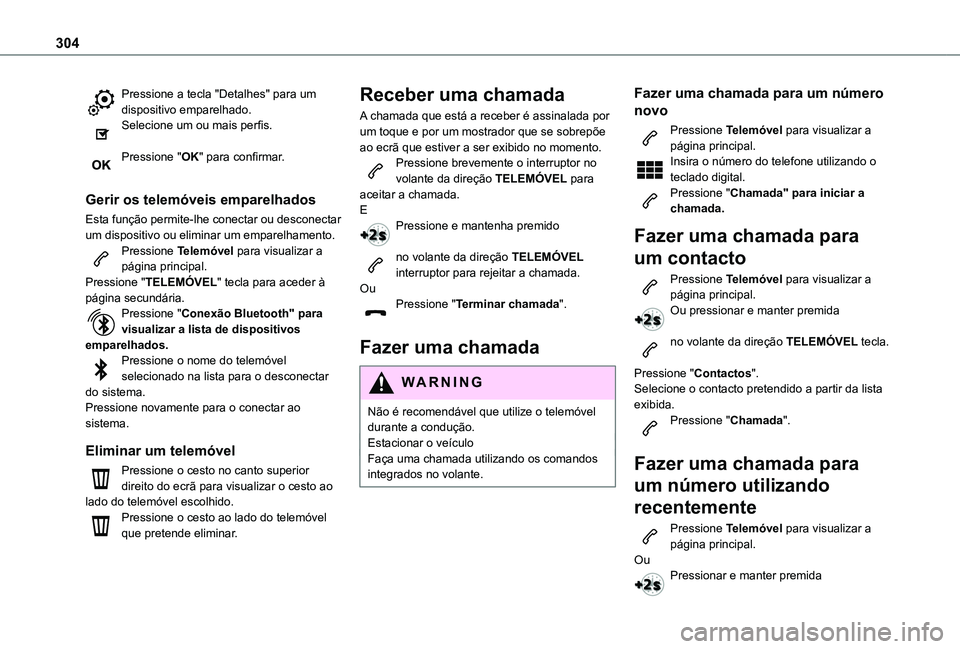 TOYOTA PROACE CITY VERSO EV 2021  Manual de utilização (in Portuguese) 304
Pressione a tecla "Detalhes" para um dispositivo emparelhado.Selecione um ou mais perfis. 
Pressione "OK" para confirmar. 
Gerir os telemóveis emparelhados
Esta função permite-l