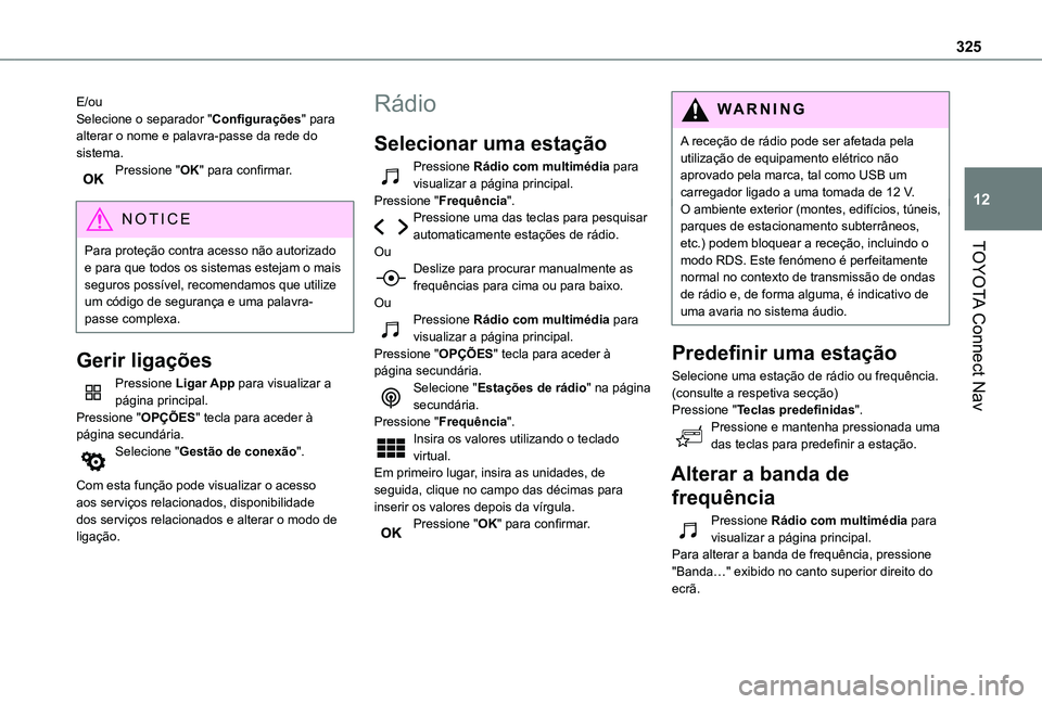 TOYOTA PROACE CITY VERSO EV 2021  Manual de utilização (in Portuguese) 325
TOYOTA Connect Nav
12
E/ouSelecione o separador "Configurações" para alterar o nome e palavra-passe da rede do sistema.Pressione "OK" para confirmar. 
NOTIC E
Para proteção con