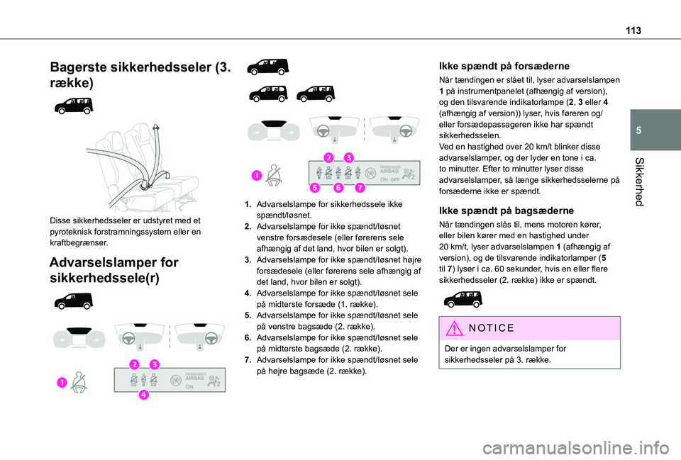 TOYOTA PROACE CITY VERSO EV 2021  Brugsanvisning (in Danish) 11 3
Sikkerhed
5
Bagerste sikkerhedsseler (3. 
række) 
  
 
Disse sikkerhedsseler er udstyret med et pyroteknisk forstramningssystem eller en kraftbegrænser.
Advarselslamper for 
sikkerhedssele(r) 
