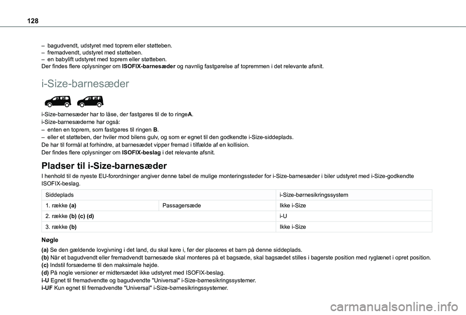 TOYOTA PROACE CITY VERSO EV 2021  Brugsanvisning (in Danish) 128
– bagudvendt, udstyret med toprem eller støtteben.– fremadvendt, udstyret med støtteben.– en babylift udstyret med toprem eller støtteben.Der findes flere oplysninger om ISOFIX-barnesæde