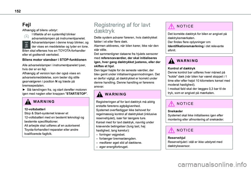 TOYOTA PROACE CITY VERSO EV 2021  Brugsanvisning (in Danish) 152
Fejl
Afhængig af bilens udstyr:I tilfælde af en systemfejl blinker advarselslampen på instrumentpanelet.Advarselslampen i denne knap blinker, og der vises en meddelelse og lyder en tone.Bilen s