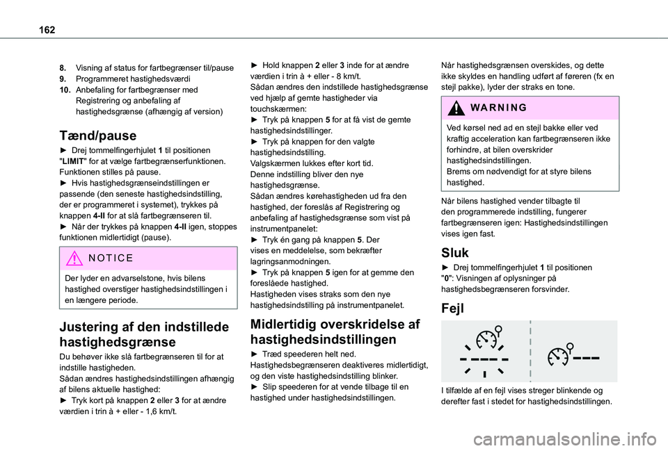 TOYOTA PROACE CITY VERSO EV 2021 Brugsanvisning (in Danish) 162
8.Visning af status for fartbegrænser til/pause
9.Programmeret hastighedsværdi
10.Anbefaling for fartbegrænser med Registrering og anbefaling af hastighedsgrænse (afhængig af version)
Tænd/p TOYOTA PROACE CITY VERSO EV 2021 Brugsanvisning (in Danish) 162
8.Visning af status for fartbegrænser til/pause
9.Programmeret hastighedsværdi
10.Anbefaling for fartbegrænser med Registrering og anbefaling af hastighedsgrænse (afhængig af version)
Tænd/p