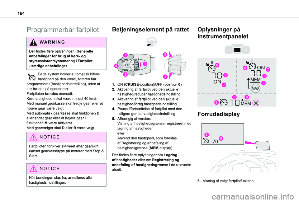 TOYOTA PROACE CITY VERSO EV 2021 Brugsanvisning (in Danish) 164
Programmerbar fartpilot
WARNI NG
Der findes flere oplysninger i Generelle anbefalinger for brug af køre- og styreassistentsystemer og i Fartpilot - særlige anbefalinger.
Dette system holder auto TOYOTA PROACE CITY VERSO EV 2021 Brugsanvisning (in Danish) 164
Programmerbar fartpilot
WARNI NG
Der findes flere oplysninger i Generelle anbefalinger for brug af køre- og styreassistentsystemer og i Fartpilot - særlige anbefalinger.
Dette system holder auto