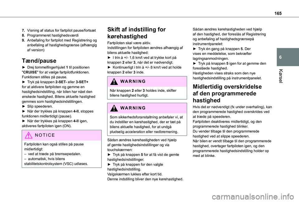 TOYOTA PROACE CITY VERSO EV 2021 Brugsanvisning (in Danish) 165
Kørsel
6
7.Visning af status for fartpilot pause/fortsæt
8.Programmeret hastighedsværdi
9.Anbefaling for fartpilot med Registrering og anbefaling af hastighedsgrænse (afhængig af version)
Tæ TOYOTA PROACE CITY VERSO EV 2021 Brugsanvisning (in Danish) 165
Kørsel
6
7.Visning af status for fartpilot pause/fortsæt
8.Programmeret hastighedsværdi
9.Anbefaling for fartpilot med Registrering og anbefaling af hastighedsgrænse (afhængig af version)
Tæ