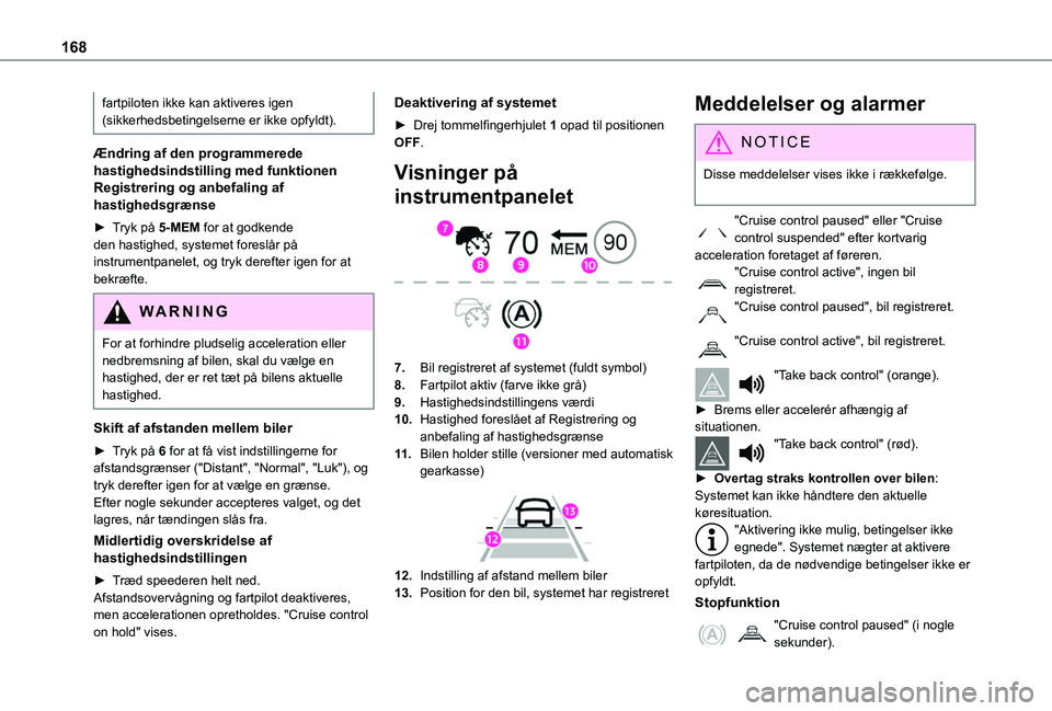 TOYOTA PROACE CITY VERSO EV 2021 Brugsanvisning (in Danish) 168
fartpiloten ikke kan aktiveres igen (sikkerhedsbetingelserne er ikke opfyldt).
Ændring af den programmerede hastighedsindstilling med funktionen Registrering og anbefaling af hastighedsgrænse
â– TOYOTA PROACE CITY VERSO EV 2021 Brugsanvisning (in Danish) 168
fartpiloten ikke kan aktiveres igen (sikkerhedsbetingelserne er ikke opfyldt).
Ændring af den programmerede hastighedsindstilling med funktionen Registrering og anbefaling af hastighedsgrænse
â–