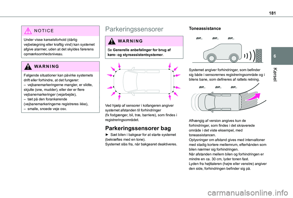 TOYOTA PROACE CITY VERSO EV 2021 Brugsanvisning (in Danish) 181
Kørsel
6
NOTIC E
Under visse kørselsforhold (dårlig vejbelægning eller kraftig vind) kan systemet afgive alarmer, uden at det skyldes førerens opmærksomhedsniveau.
WARNI NG
Følgende situati TOYOTA PROACE CITY VERSO EV 2021 Brugsanvisning (in Danish) 181
Kørsel
6
NOTIC E
Under visse kørselsforhold (dårlig vejbelægning eller kraftig vind) kan systemet afgive alarmer, uden at det skyldes førerens opmærksomhedsniveau.
WARNI NG
Følgende situati