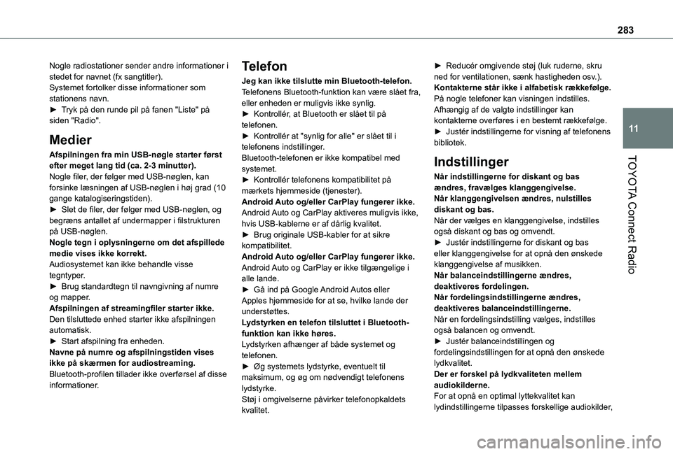 TOYOTA PROACE CITY VERSO EV 2021  Brugsanvisning (in Danish) 283
TOYOTA Connect Radio
11
Nogle radiostationer sender andre informationer i stedet for navnet (fx sangtitler).Systemet fortolker disse informationer som stationens navn.► Tryk på den runde pil p