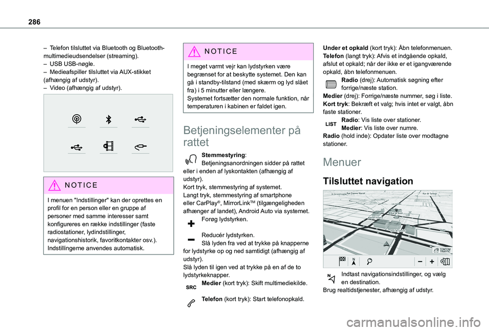 TOYOTA PROACE CITY VERSO EV 2021  Brugsanvisning (in Danish) 286
– Telefon tilsluttet via Bluetooth og Bluetooth-multimedieudsendelser (streaming).–  USB USB-nøgle.– Medieafspiller tilsluttet via AUX-stikket (afhængig af udstyr).– Video (afhængig af 