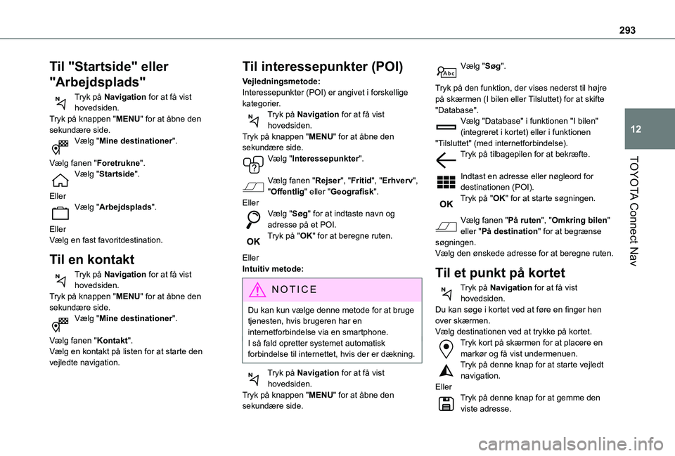 TOYOTA PROACE CITY VERSO EV 2021  Brugsanvisning (in Danish) 293
TOYOTA Connect Nav
12
Til "Startside" eller 
"Arbejdsplads"
Tryk på Navigation for at få vist hovedsiden.Tryk på knappen "MENU" for at åbne den sekundære side.Vælg &#