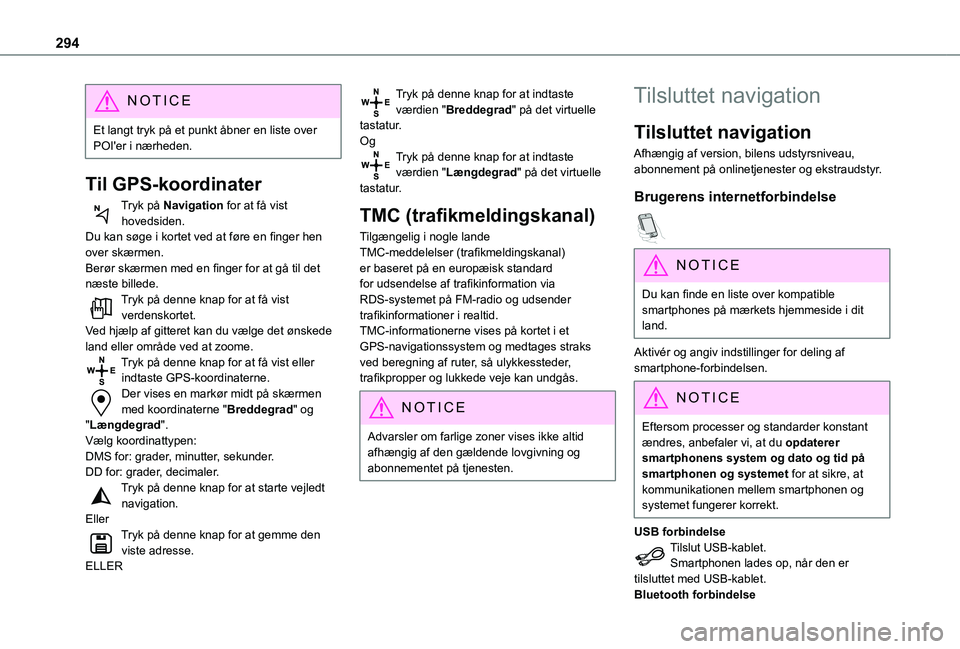 TOYOTA PROACE CITY VERSO EV 2021  Brugsanvisning (in Danish) 294
NOTIC E
Et langt tryk på et punkt åbner en liste over POI'er i nærheden.
Til GPS-koordinater
Tryk på Navigation for at få vist hovedsiden.Du kan søge i kortet ved at føre en finger hen 
