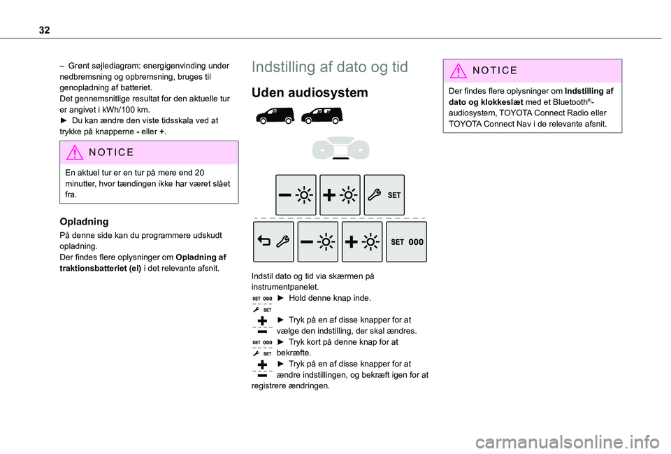 TOYOTA PROACE CITY VERSO EV 2021  Brugsanvisning (in Danish) 32
– Grønt søjlediagram: energigenvinding under nedbremsning og opbremsning, bruges til genopladning af batteriet.Det gennemsnitlige resultat for den aktuelle tur er angivet i kWh/100 km.►  Du k