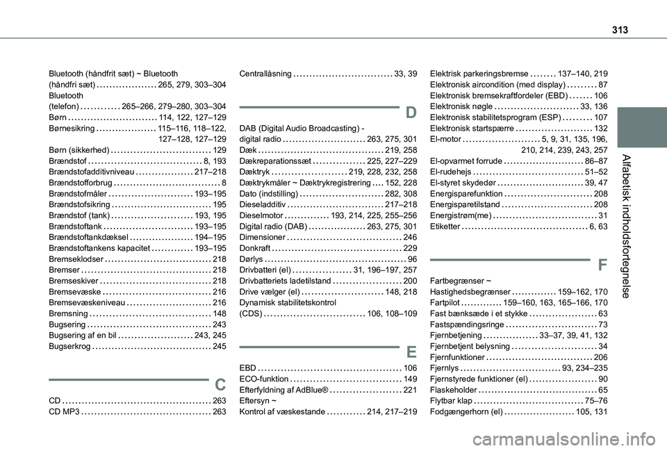 TOYOTA PROACE CITY VERSO EV 2021  Brugsanvisning (in Danish) 313
Alfabetisk indholdsfortegnelse
Bluetooth (håndfrit sæt) ~ Bluetooth  (håndfri sæt)   265, 279, 303–304Bluetooth  (telefon)   265–266, 279–280, 303–304Børn   11 4, 122, 127–129Børne