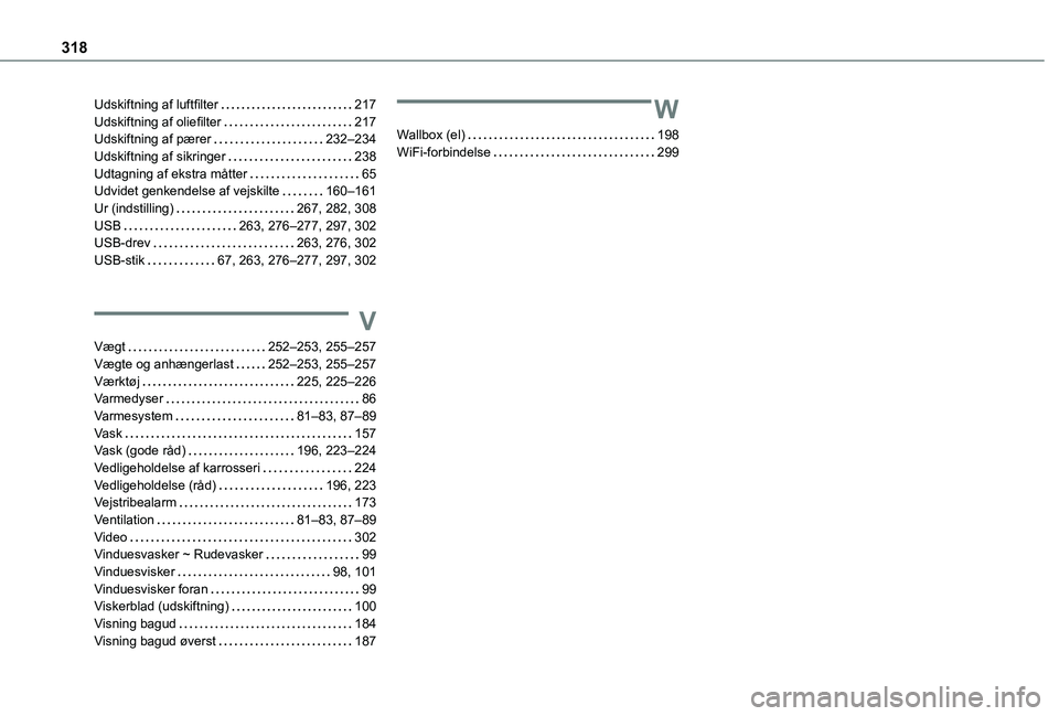 TOYOTA PROACE CITY VERSO EV 2021  Brugsanvisning (in Danish) 318
Udskiftning af luftfilter   217Udskiftning af oliefilter   217Udskiftning af pærer   232–234Udskiftning af sikringer   238Udtagning af ekstra måtter   65Udvidet genkendelse af vejskilte   160