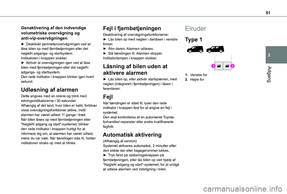 TOYOTA PROACE CITY VERSO EV 2021 Brugsanvisning (in Danish) 51
Adgang
2
Genaktivering af den indvendige
volumetriske overvågning og
anti-vip-overvågningen
► Deaktivér perimeterovervågningen ved at låse bilen op med fjernbetjeningen eller det nøglefri TOYOTA PROACE CITY VERSO EV 2021 Brugsanvisning (in Danish) 51
Adgang
2
Genaktivering af den indvendige
volumetriske overvågning og
anti-vip-overvågningen
► Deaktivér perimeterovervågningen ved at låse bilen op med fjernbetjeningen eller det nøglefri