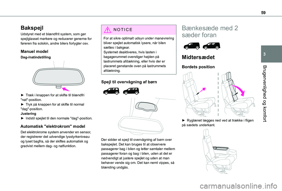 TOYOTA PROACE CITY VERSO EV 2021 Brugsanvisning (in Danish) 59
Brugervenlighed og komfort
3
Bakspejl
Udstyret med et blændfrit system, som gør spejlglasset mørkere og reducerer generne for føreren fra solskin, andre bilers forlygter osv.
Manuel model
Dag-/ TOYOTA PROACE CITY VERSO EV 2021 Brugsanvisning (in Danish) 59
Brugervenlighed og komfort
3
Bakspejl
Udstyret med et blændfrit system, som gør spejlglasset mørkere og reducerer generne for føreren fra solskin, andre bilers forlygter osv.
Manuel model
Dag-/
