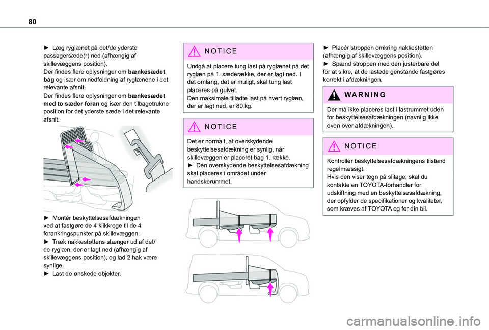 TOYOTA PROACE CITY VERSO EV 2021  Brugsanvisning (in Danish) 80
► Læg ryglænet på det/de yderste passagersæde(r) ned (afhængig af skillevæggens position).Der findes flere oplysninger om bænkesædet bag og især om nedfoldning af ryglænene i det releva