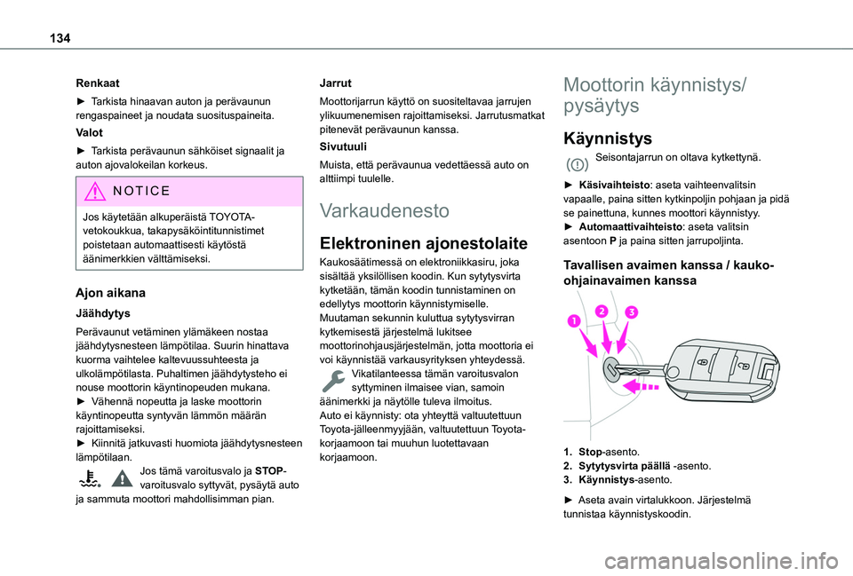 TOYOTA PROACE CITY VERSO EV 2021 Omistajan Käsikirja (in Finnish) 134
Renkaat
► Tarkista hinaavan auton ja perävaunun rengaspaineet ja noudata suosituspaineita.
Valot
► Tarkista perävaunun sähköiset signaalit ja auton ajovalokeilan TOYOTA PROACE CITY VERSO EV 2021 Omistajan Käsikirja (in Finnish) 134
Renkaat
► Tarkista hinaavan auton ja perävaunun rengaspaineet ja noudata suosituspaineita.
Valot
► Tarkista perävaunun sähköiset signaalit ja auton ajovalokeilan