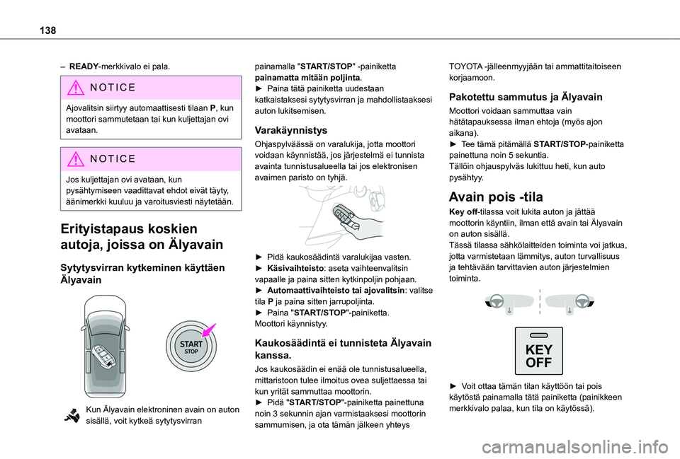 TOYOTA PROACE CITY VERSO EV 2021 Omistajan Käsikirja (in Finnish) 138
– READY-merkkivalo ei pala.
NOTIC E
Ajovalitsin siirtyy automaattisesti tilaan P, kun moottori sammutetaan tai kun kuljettajan ovi avataan.
NOTIC E
Jos kuljettajan ovi avataan, kun pysähtymisee TOYOTA PROACE CITY VERSO EV 2021 Omistajan Käsikirja (in Finnish) 138
– READY-merkkivalo ei pala.
NOTIC E
Ajovalitsin siirtyy automaattisesti tilaan P, kun moottori sammutetaan tai kun kuljettajan ovi avataan.
NOTIC E
Jos kuljettajan ovi avataan, kun pysähtymisee