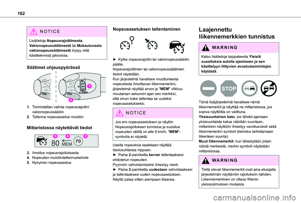 TOYOTA PROACE CITY VERSO EV 2021  Omistajan Käsikirja (in Finnish) 162
NOTIC E
Lisätietoja Nopeusrajoittimesta, Vakionopeussäätimestä tai Mukautuvasta vakionopeussäätimestä löytyy niitä käsittelevissä jaksoissa.
Säätimet ohjauspyörässä
1.Toimintatilan
