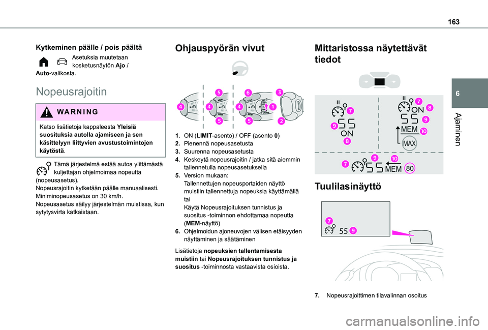 TOYOTA PROACE CITY VERSO EV 2021  Omistajan Käsikirja (in Finnish) 163
Ajaminen
6
Kytkeminen päälle / pois päältä
Asetuksia muutetaan kosketusnäytön Ajo / Auto-valikosta.
Nopeusrajoitin
WARNI NG
Katso lisätietoja kappaleesta Yleisiä suosituksia autolla ajami