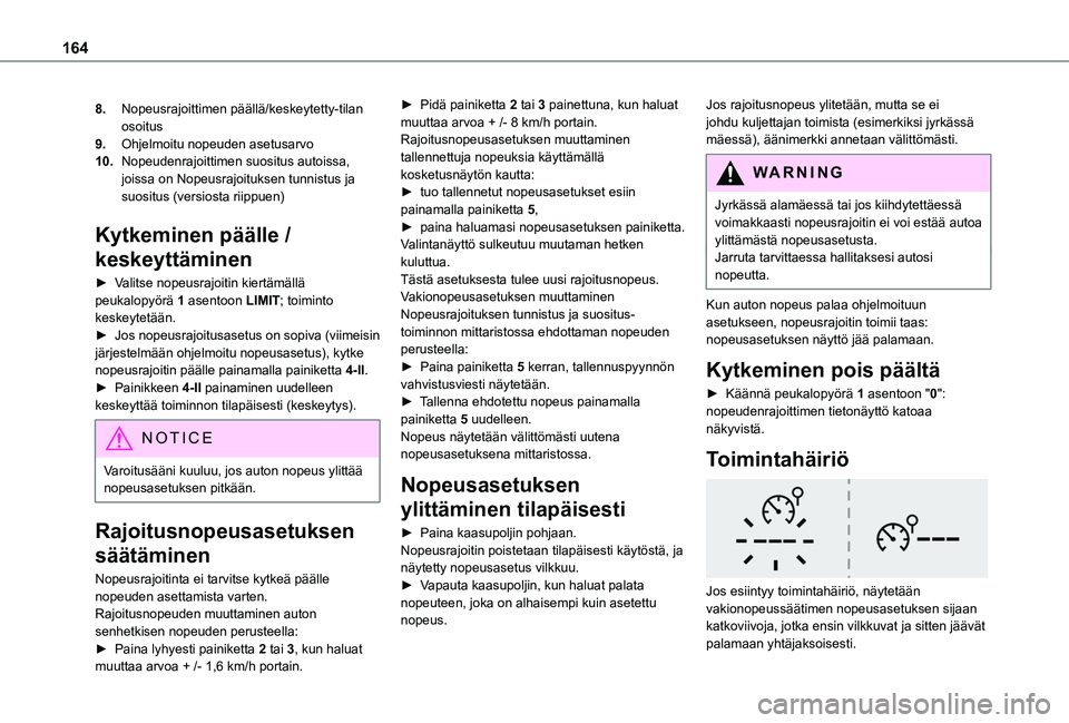 TOYOTA PROACE CITY VERSO EV 2021  Omistajan Käsikirja (in Finnish) 164
8.Nopeusrajoittimen päällä/keskeytetty-tilan osoitus
9.Ohjelmoitu nopeuden asetusarvo
10.Nopeudenrajoittimen suositus autoissa, joissa on Nopeusrajoituksen tunnistus ja suositus (versiosta riip