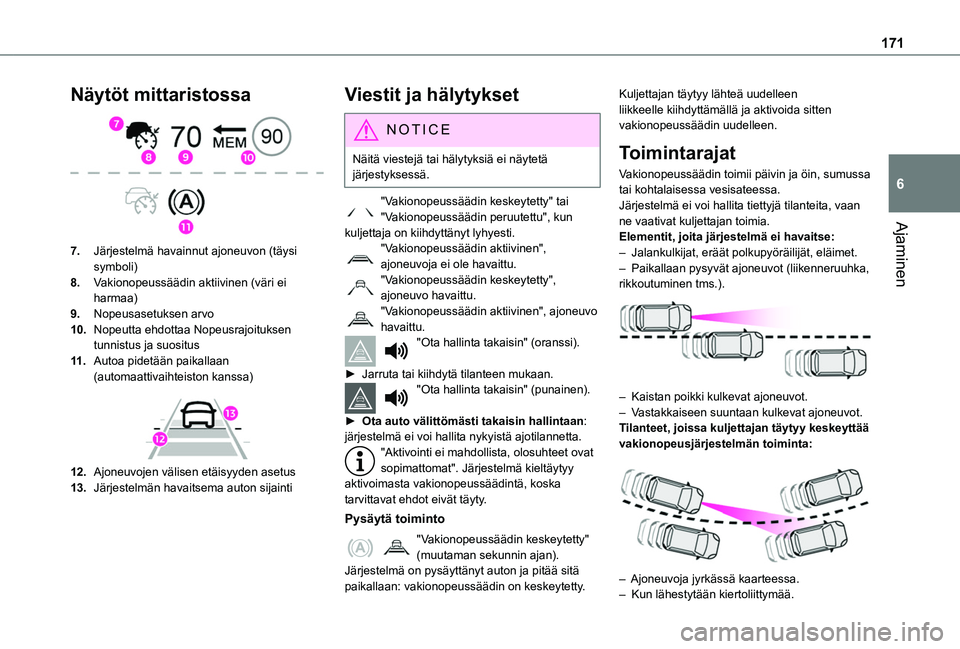 TOYOTA PROACE CITY VERSO EV 2021 Omistajan Käsikirja (in Finnish) 171
Ajaminen
6
Näytöt mittaristossa
7.Järjestelmä havainnut ajoneuvon (täysi symboli)
8.Vakionopeussäädin aktiivinen (väri ei harmaa)
9.Nopeusasetuksen arvo
10.Nopeutta ehdottaa Nopeusrajoi TOYOTA PROACE CITY VERSO EV 2021 Omistajan Käsikirja (in Finnish) 171
Ajaminen
6
Näytöt mittaristossa
7.Järjestelmä havainnut ajoneuvon (täysi symboli)
8.Vakionopeussäädin aktiivinen (väri ei harmaa)
9.Nopeusasetuksen arvo
10.Nopeutta ehdottaa Nopeusrajoi
