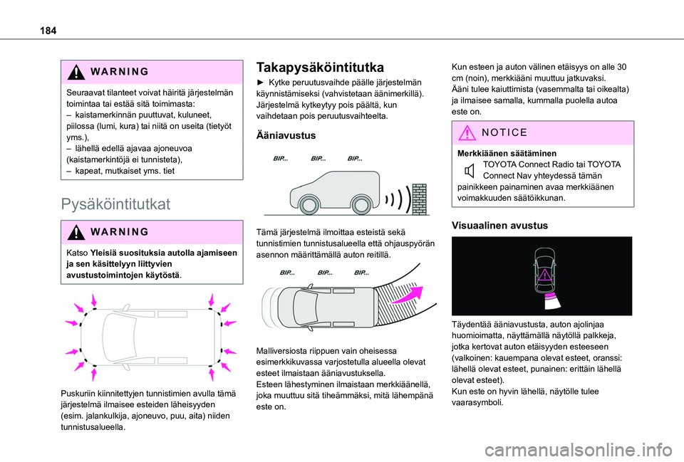 TOYOTA PROACE CITY VERSO EV 2021  Omistajan Käsikirja (in Finnish) 184
WARNI NG
Seuraavat tilanteet voivat häiritä järjestelmän toimintaa tai estää sitä toimimasta:– kaistamerkinnän puuttuvat, kuluneet, piilossa (lumi, kura) tai niitä on useita (tietyöt y