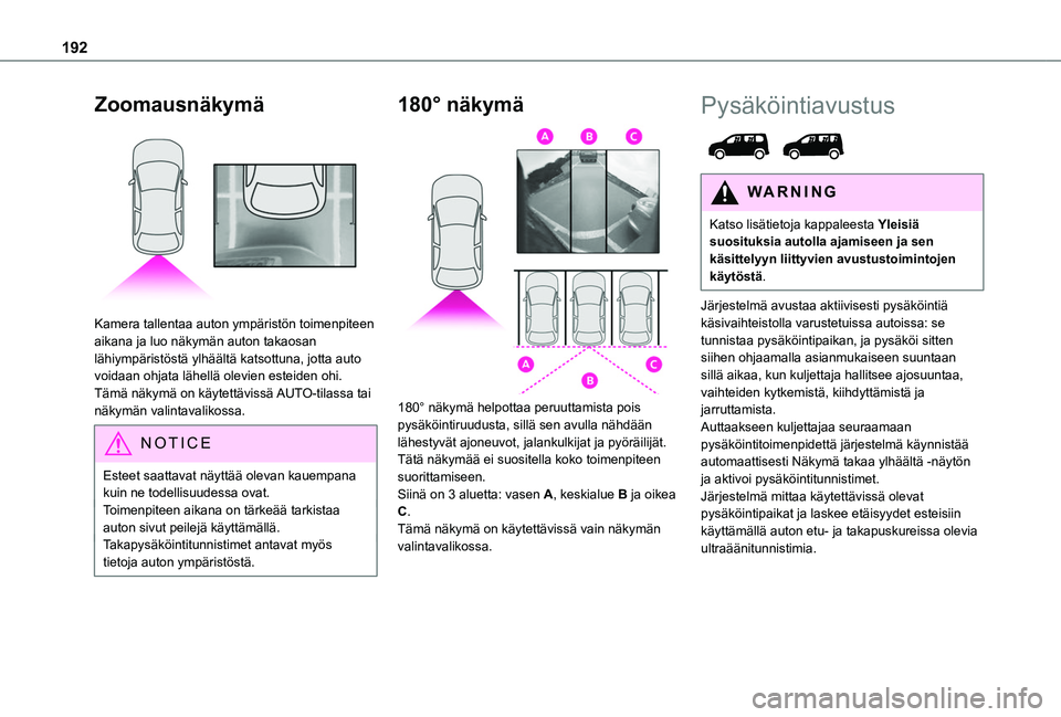TOYOTA PROACE CITY VERSO EV 2021  Omistajan Käsikirja (in Finnish) 192
Zoomausnäkymä 
 
Kamera tallentaa auton ympäristön toimenpiteen aikana ja luo näkymän auton takaosan lähiympäristöstä ylhäältä katsottuna, jotta auto voidaan ohjata lähellä olevien 