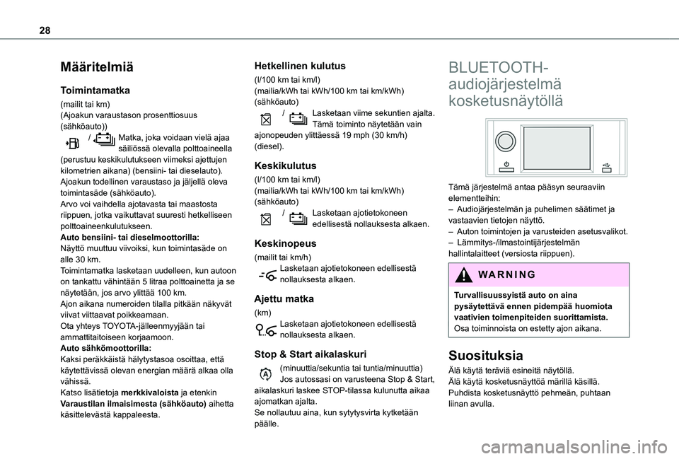 TOYOTA PROACE CITY VERSO EV 2021 Omistajan Käsikirja (in Finnish) 28
Määritelmiä
Toimintamatka
(mailit tai km)(Ajoakun varaustason prosenttiosuus (sähköauto)) / Matka, joka voidaan vielä ajaa säiliössä olevalla polttoaineella (perustuu keskikulutukseen viim TOYOTA PROACE CITY VERSO EV 2021 Omistajan Käsikirja (in Finnish) 28
Määritelmiä
Toimintamatka
(mailit tai km)(Ajoakun varaustason prosenttiosuus (sähköauto)) / Matka, joka voidaan vielä ajaa säiliössä olevalla polttoaineella (perustuu keskikulutukseen viim